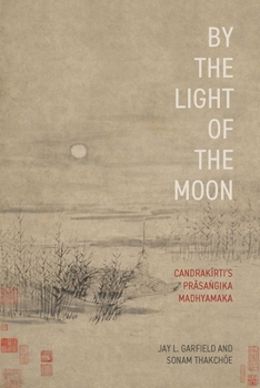 Paperback By the Light of the Moon: Candrakä«rtiâs Präsaá¹gika Madhyamaka Book