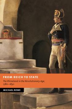 Hardcover From Reich to State: The Rhineland in the Revolutionary Age, 1780-1830 Book