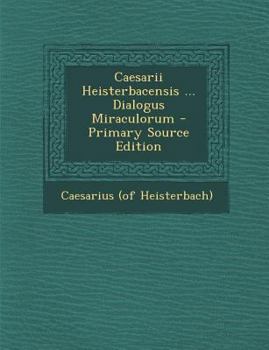 Paperback Caesarii Heisterbacensis ... Dialogus Miraculorum - Primary Source Edition Book