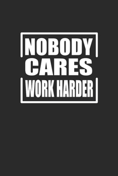 Nobody Cares Work Harder: Fitness Trainer Notebook, Blank Lined (6 x 9 - 120 pages) Sports Themed Notebook for Daily Journal, Diary, and Gift