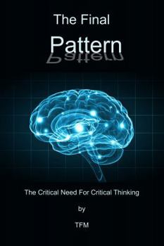 Paperback The Final Pattern: The Critical Need for Critical Thinking Book