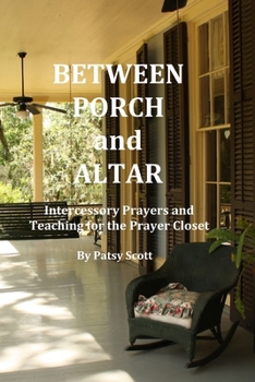 Paperback Between Porch and Altar: Intercessory Prayers and Teaching for the Prayer Closet Book
