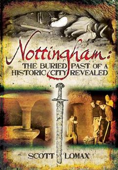 Paperback Nottingham: The Buried Past of a Historic City Revealed Book