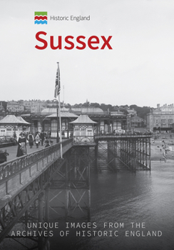 Paperback Historic England: Sussex: Unique Images from the Archives of Historic England Book