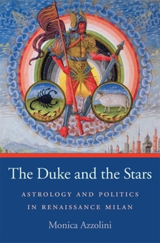 Hardcover The Duke and the Stars: Astrology and Politics in Renaissance Milan Book