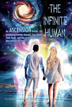 Paperback The Infinite Human: An Ascension Guide for Awakening Infinite Humans, Star Seeds, Twin Souls and the Co-Creators of the New Infinite 5D Ea Book