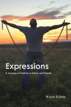 Paperback Expressions; A Journey of Grief by a Father and Friend Book