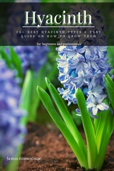 Paperback Hyacinth: 25+ Best Hyacinth Types & Easy Guide оn How tо Grow Them Book
