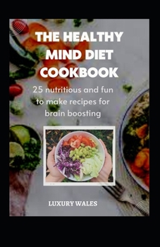 Paperback The Healthy Mind Diet Cookbook: 25 Nutritious And Fun To Make Recipes For Brain Boosting Book
