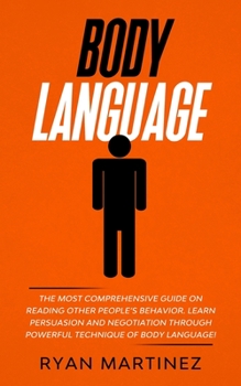 Paperback Body Language: The Most Comprehensive Guide on Reading Other People's Behavior. Learn Persuasion and Negotiation Through Powerful Technique of Body La Book