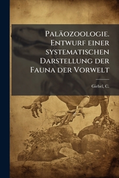 Palaozoologie. Entwurf einer systematischen darstellung der fauna der vorwelt