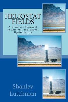 Paperback Heliostat Fields: A Classical Approach to Analysis and Layout Optimization Book