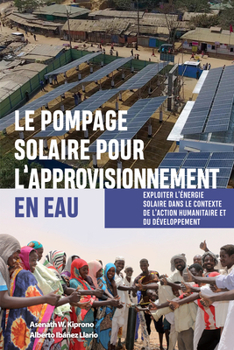 Paperback Le Pompage Solaire Pour l'Approvisionnement En Eau: Exploiter l'Énergie Solaire Dans Le Contexte de l'Action Humanitaire Et Du Développement Book