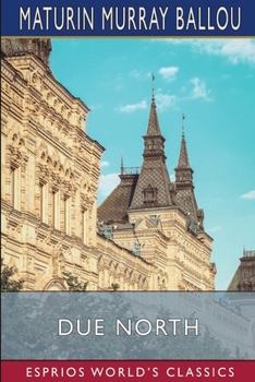 Due North (Esprios Classics): Or, Glimpses of Scandinavia and Russia