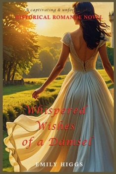 Whispered Wishes of a Damsel: A Captivating and Unforgettable Historical Romance Novel (In the Arms of a Rake)