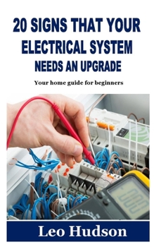 Paperback 20 Signs That Your Electrical System Needs an Upgrade: Your home guide for beginners Book