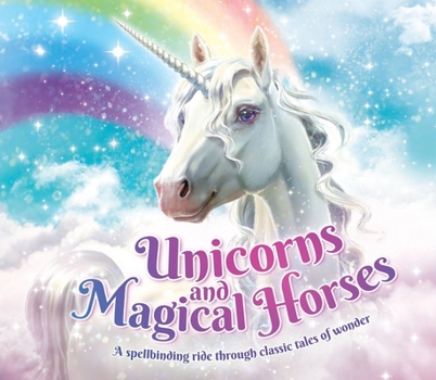 Mass Market Paperback Unicorns and Magical Horses: A Spellbinding Ride Through Classic Tales of Wonder Book