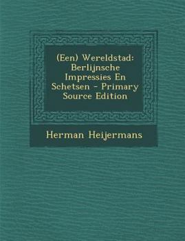 Paperback (Een) Wereldstad: Berlijnsche Impressies En Schetsen - Primary Source Edition [Dutch] Book