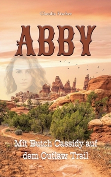 Paperback Abby I: Mit Butch Cassidy auf dem Outlaw Trail [German] Book