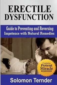 Paperback Erectile dysfunction: How to use the miracle plant to reverse impotence.: Guide To Preventing And Reversing Impotence With Natural Home Reme Book