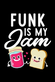 Funk Is My Jam: Funny Notebook for Funk Fan | Great Christmas & Birthday Gift Idea for Funk Fan | Funk Journal | 100 pages 6x9 inches