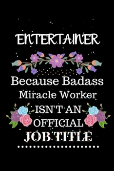 Paperback Entertainer Because Badass Miracle Worker Isn't an Official Job Title: Lined Journal Notebook Gift for Entertainer. Notebook / Diary / Thanksgiving & Book