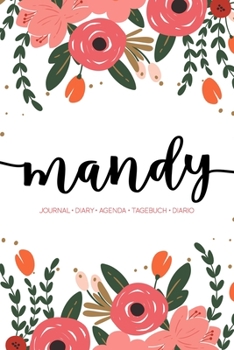Mandy: Journal Diary Agenda Tagebuch Diario: 150 pages paginas seiten pagine: Modern Florals First Name Notebook in Coral, Pink & Orange on White ACH269c