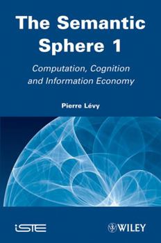 Hardcover The Semantic Sphere 1: Computation, Cognition and Information Economy Book