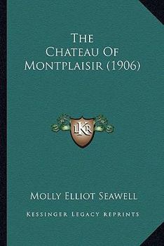 Paperback The Chateau Of Montplaisir (1906) Book