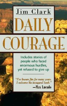 Paperback Daily Courage: Includes Stories of People Who Faced Enormous Hurdles, Yet Refused to Give Up Book