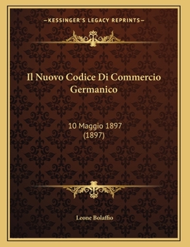 Paperback Il Nuovo Codice Di Commercio Germanico: 10 Maggio 1897 (1897) [Italian] Book