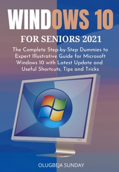 Paperback Windows 10 for Seniors 2021: The Complete Step-by-Step Dummies to Expert Illustrative Guide for Microsoft Windows 10 with Latest Update and Useful Book