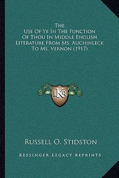 Paperback The Use Of Ye In The Function Of Thou In Middle English Literature From Ms. Auchinleck To Ms. Vernon (1917) Book