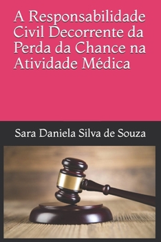 A Responsabilidade Civil Decorrente da Perda da Chance na Atividade Médica
