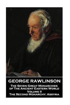 Paperback George Rawlinson - The Seven Great Monarchies of The Ancient Eastern World - Volume II: The Second Monarchy: Assyria Book