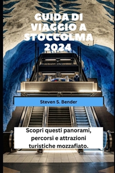 GUIDA DI VIAGGIO A STOCCOLMA 2024: Scopri questi panorami, percorsi e attrazioni turistiche mozzafiato. (Italian Edition)