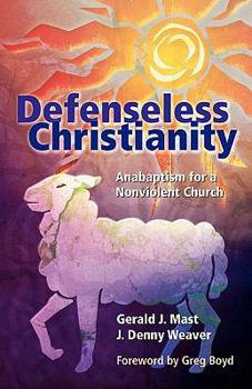 Paperback Defenseless Christianity: Anabaptism for a Nonviolent Church Book