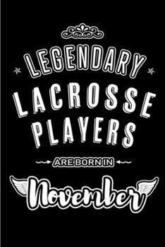 Paperback Legendary Lacrosse Players are born in November: Blank Lined Journal Notebooks Diary as Appreciation, Birthday, Welcome, Farewell, Thank You, Christma Book