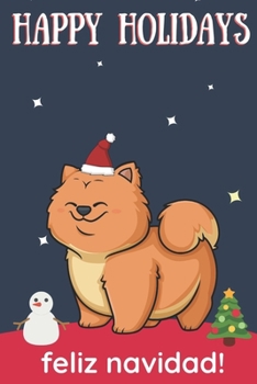 Paperback Happy Holidays Feliz Navidad: Cute Kawaii Chibi Chow Chow Puppy Dog With a Red White Santa Hat with Night Sky with Stars Notebook Cover. Great Journ Book