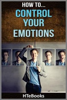 Paperback How To Control Your Emotions: Quick Results Guide Book