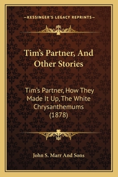 Paperback Tim's Partner, And Other Stories: Tim's Partner, How They Made It Up, The White Chrysanthemums (1878) Book