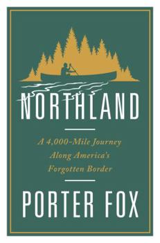 Hardcover Northland: A 4,000-Mile Journey Along America's Forgotten Border Book