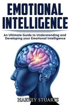 Paperback Emotional Intelligence: Build Self Confidence, Improve Interpersonal Connection, Control your Emotions, Become a Leader, Be loved, EQ Mastery, Book