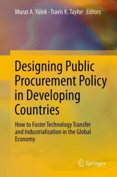Hardcover Designing Public Procurement Policy in Developing Countries: How to Foster Technology Transfer and Industrialization in the Global Economy Book