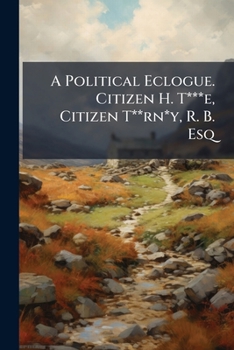 Paperback A Political Eclogue. Citizen H. T***e, Citizen T**rn*y, R. B. Esq Book