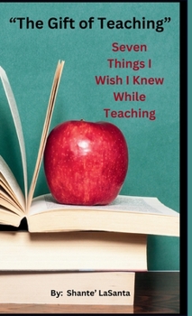 Hardcover The Gift of Teaching: Seven Things I Wish I Knew While Teaching Book