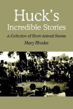 Paperback Huck's Incredible Stories: A Collection of Short Animal Stories Book