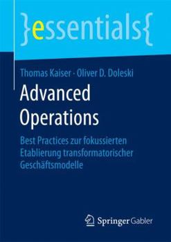 Paperback Advanced Operations: Best Practices Zur Fokussierten Etablierung Transformatorischer Geschäftsmodelle [German] Book