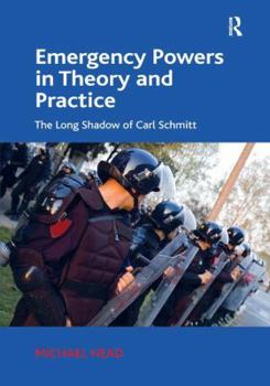 Hardcover Emergency Powers in Theory and Practice: The Long Shadow of Carl Schmitt Book