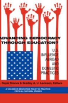 Hardcover Advancing Democracy Through Education? U.S. Influence Abroad and Domestic Practices (Hc) Book